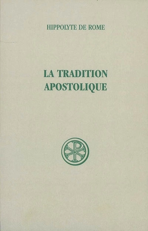 La tradition apostolique : d'après les anciennes versions - Hippolyte