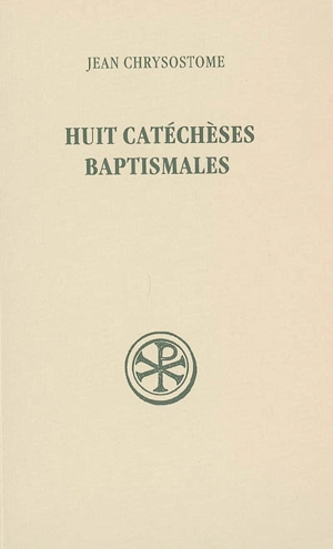 Huit catéchèses baptismales : inédites - Jean Chrysostome