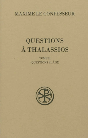 Questions à Thalassios. Vol. 2. Questions 41 à 55 - Maxime de Chrysopolis