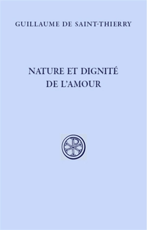 Nature et dignité de l'amour - Guillaume de Saint-Thierry