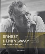 Ernest Hemingway : archives d'une vie : collection de la bibliothèque John F. Kennedy - Ernest Hemingway