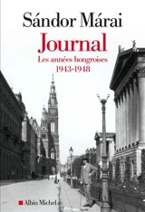 Journal. Les années hongroises : 1943-1948 - Sandor Marai