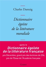 Dictionnaire égoïste de la littérature mondiale - Charles Dantzig