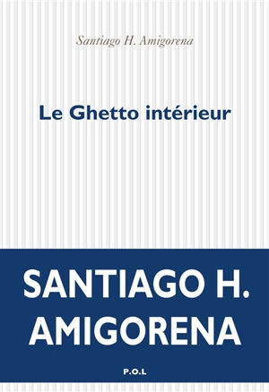 Le ghetto intérieur - Santiago H. Amigorena