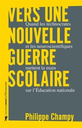 Vers une nouvelle guerre scolaire : quand les technocrates et les neuroscientifiques mettent la main sur l'Education nationale - Philippe Champy