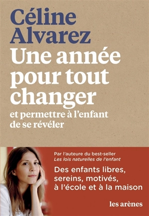 Une année pour tout changer : et permettre à l'enfant de se révéler - Céline Alvarez