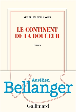 Le continent de la douceur - Aurélien Bellanger