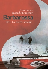 Barbarossa : 1941, la guerre absolue - Jean Lopez
