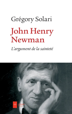 John Henry Newman : l'argument de la sainteté : quatre variations phénoménologiques - Grégory Solari