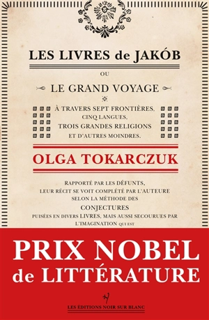 Les livres de Jakob ou Le grand voyage à travers sept frontières, cinq langues, trois grandes religions et d'autres moindres : rapporté par les défunts, leur récit se voit complété par l'auteure selon la méthode des conjectures... - Olga Tokarczuk