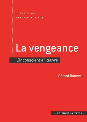 La vengeance : l'inconscient à l'oeuvre - Gérard Bonnet