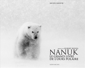 Nanuk : le grand livre de l'ours polaire - Michel Rawicki