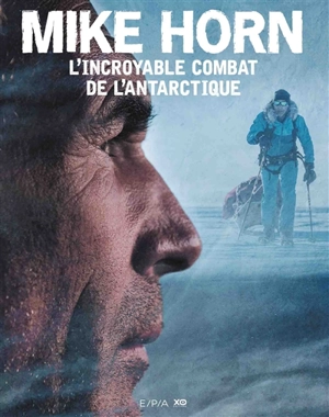 L'incroyable combat de l'Antarctique - Mike Horn