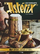 Les banquets d'Astérix : 40 recettes inspirées par les voyages d'Astérix et Obélix - Thibaud Villanova