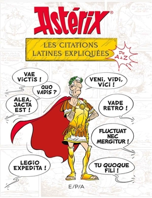 Astérix : les citations latines expliquées de A à Z - Bernard-Pierre Molin