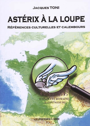 Astérix à la loupe : références culturelles et calembours - Jacques Toni