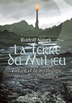 La Terre du Milieu : Tolkien et la mythologie germano-scandinave - Rudolf Simek
