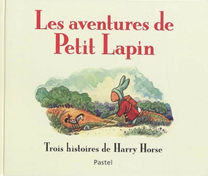 Les aventures de Petit Lapin : trois histoires de Harry Horse - Harry Horse