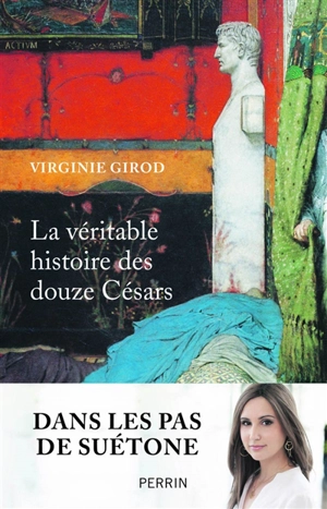 La véritable histoire des douze Césars - Virginie Girod