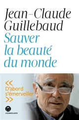 Sauver la beauté du monde - Jean-Claude Guillebaud