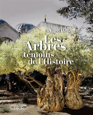 Les arbres, témoins de l'histoire - Richard Melloul