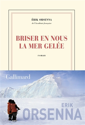 Briser en nous la mer gelée - Erik Orsenna