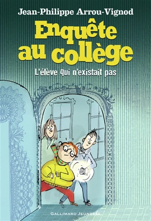 Enquête au collège. Vol. 8. L'élève qui n'existait pas - Jean-Philippe Arrou-Vignod