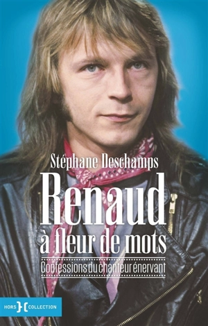 Renaud à fleur de mots : confessions du chanteur énervant - Renaud