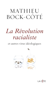 La révolution racialiste : et autres virus idéologiques - Mathieu Bock-Côté