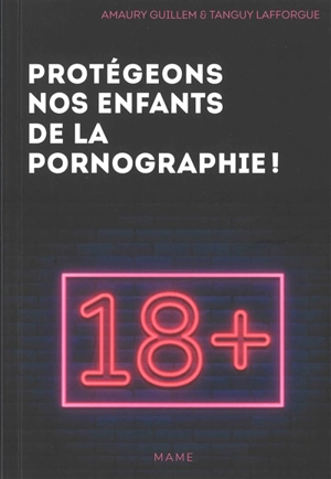 Protégeons nos enfants de la pornographie ! : 10 conseils pour les parents - Amaury Guillem
