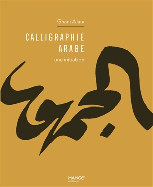 Calligraphie arabe : une initiation - Abdel Ghani Alani