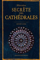 Histoire secrète des cathédrales - Mathieu Lours