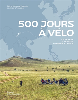 500 jours à vélo : en famille à travers l'Europe et l'Asie - Céline Dubourg Treussier