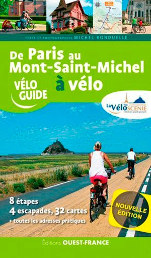 De Paris au Mont-Saint-Michel à vélo : la Véloscénie : 8 étapes, 3 escapades, 28 cartes + toutes les adresses pratiques - Michel Bonduelle