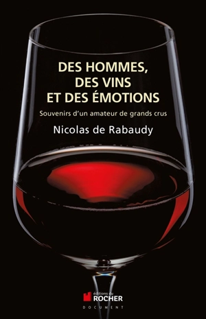 Des hommes, des vins et des émotions : mémoires d'un amateur de grands crus - Nicolas de Rabaudy