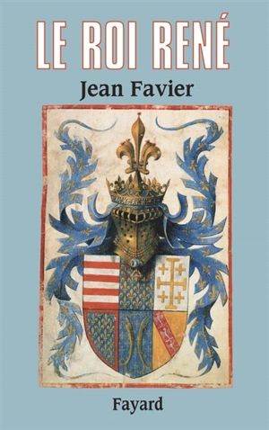 Le roi René - Jean Favier