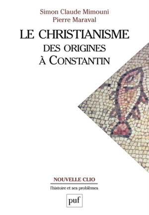 Le christianisme, des origines à Constantin - Simon Claude Mimouni