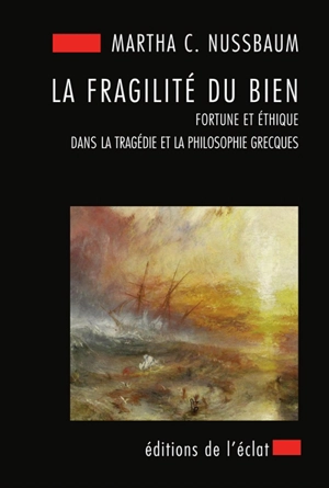 La fragilité du bien : fortune et éthique dans la tragédie et la philosophie grecques - Martha Craven Nussbaum