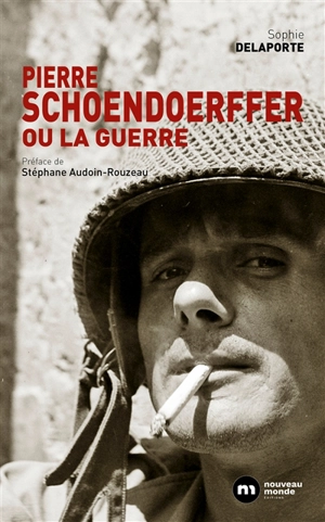 Pierre Schoendoerffer ou La guerre - Sophie Delaporte
