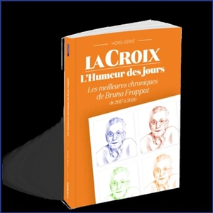 Croix (La), hors série. L'humeur des jours : les meilleures chroniques de Bruno Frappat : de 2007 à 2020 - Bruno Frappat