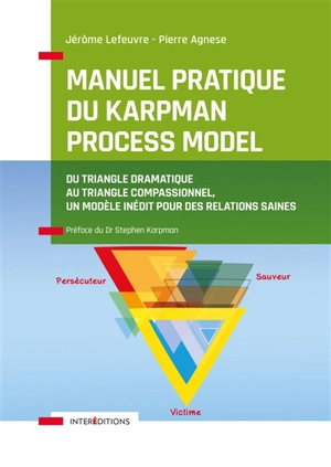 Manuel pratique du Karpman Process Model : du triangle dramatique au triangle compassionnel, un modèle inédit pour des relations saines - Jérôme Lefeuvre
