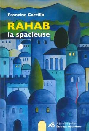 Rahab la spacieuse - Francine Carrillo