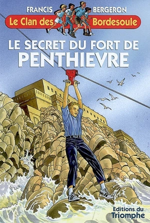 Le clan des Bordesoule. Vol. 23. Le secret du fort de Penthièvre : une aventure du clan des Bordesoule - Francis Bergeron