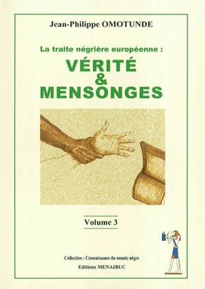 La traite négrière européenne : vérité et mensonges. Vol. 3 - Jean-Philippe Omotunde