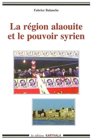 La région alaouite et le pouvoir syrien - Fabrice Balanche