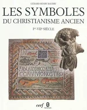 Les symboles du christianisme ancien : Ier-VIIe siècle - Gérard-Henry Baudry