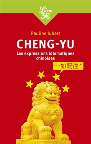 Chengyu : les expressions chinoises en quatre caractères : guide de conversation - Pauline Jubert