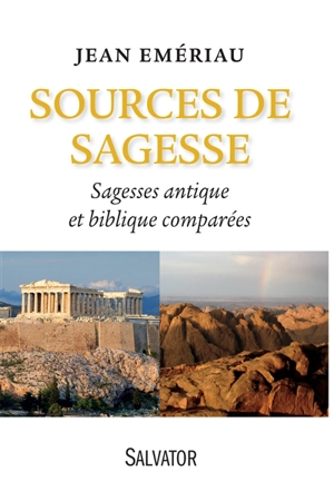 Sources de sagesse : sagesses antique et biblique comparées - Jean Emériau