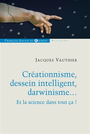 Créationnisme, dessein intelligent, darwinisme... : et la science dans tout ça ? - Jacques Vauthier