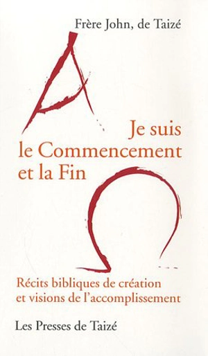 Je suis le commencement et la fin : récits bibliques de création et visions de l'accomplissement - John